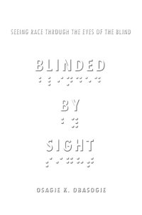 cover of the book Blinded by sight seeing race through the eyes of the blind