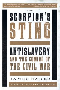 cover of the book The scorpion's sting: antislavery and the coming of the civil war