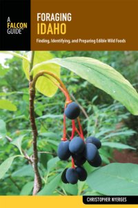 cover of the book Foraging Idaho: finding, identifying, and preparing edible wild foods