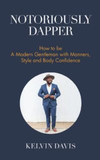 cover of the book Notoriously Dapper: how to be a modern gentleman with manners, style and body confidence