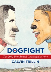 cover of the book Dogfight: the 2012 presidential campaign in verse