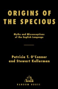 cover of the book Origins of the specious: myths and misconceptions of the English language