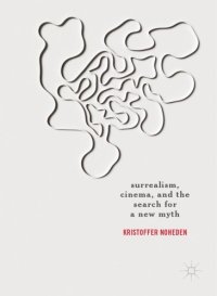 cover of the book Surrealism, Cinema, and the Search for a New Myth