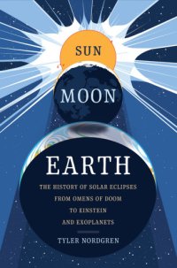 cover of the book Sun, moon, Earth: the history of solar eclipses, from omens of doom to Einstein and exoplanets