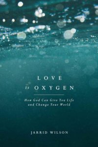 cover of the book Love Is Oxygen: How God Can Give You Life and Change Your World