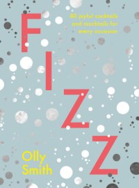 cover of the book Fizz: 80 joyful cocktails and mocktails for every occasion