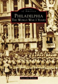 cover of the book Philadelphia: the World War l years