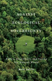 cover of the book Against Ecological Sovereignty: Ethics, Biopolitics, and Saving the Natural World