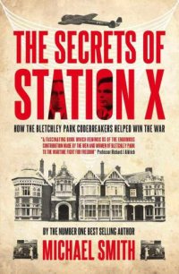 cover of the book The Secrets of Station X: How the Bletchley Park codebreakers helped win the war