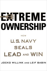 cover of the book Extreme ownership: how the u.s. navy seals lead and win