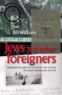 cover of the book ''Jews and other foreigners'': Manchester and the rescue of the victims of European fascism, 1933-1940