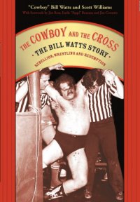 cover of the book The cowboy and the cross the Bill Watts story: rebellion, wrestling and redemption