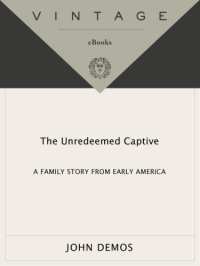 cover of the book The unredeemed captive: a family story from early America