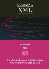 cover of the book Learning XML: The Ultimate Beginner’s Guide to Learn XML Programming Step by Step