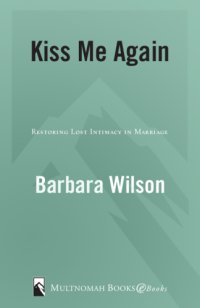 cover of the book Kiss me again: restoring lost intimacy in marriage