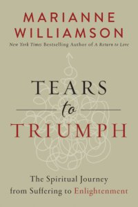 cover of the book Tears to triumph: the spiritual journey from suffering to enlightenment