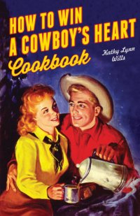 cover of the book How to win a cowboy's heart cookbook