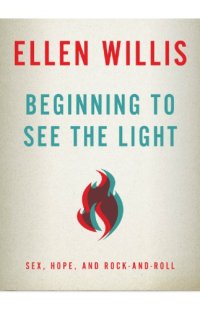 cover of the book Beginning to see the light: sex, hope, and rock-and-roll