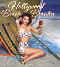 cover of the book Hollywood Beach Beauties: Sea Sirens, Sun Goddesses, and Summer Style 1930-1970