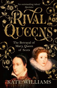 cover of the book Rival queens the betrayal of Mary, Queen of Scots