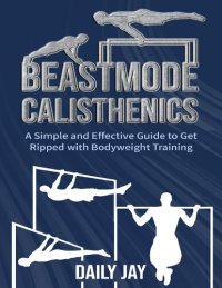 cover of the book Beastmode Calisthenics: A Simple and Effective Guide to Get Ripped with Bodyweight Training