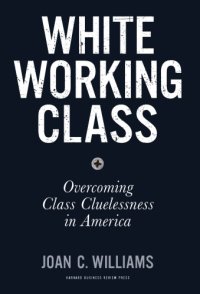 cover of the book White working class overcoming classcluelessness in America