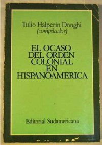 cover of the book El ocaso del orden colonial en Hispanoamérica