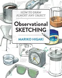 cover of the book Observational Sketching: Hone Your Artistic Skills by Learning How to Observe and Sketch Everyday Objects