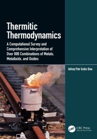 cover of the book Thermitic Thermodynamics-A Computational Survey and Comprehensive Interpretation of Over 800 Combinations of Metals, Metalloids, and Oxides