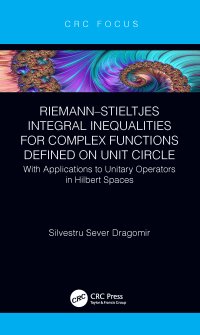 cover of the book Riemann–Stieltjes Integral Inequalities for Complex Functions Defined on Unit Circle-with Applications to Unitary Operators in Hilbert Spaces