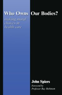 cover of the book Who Owns Our Bodies?-Making Moral Choices in Health Care