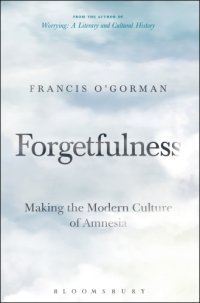 cover of the book Forgetfulness: making the modern culture of amnesia