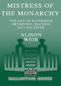 cover of the book Mistress of the monarchy: the life of Katherine Swynford, Duchess of Lancaster