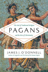 cover of the book Pagans: the end of traditional religion and the rise of Christianity