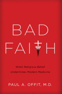 cover of the book Bad faith: when religious belief undermines modern medicine