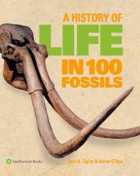 cover of the book A History of Life in 100 Fossils