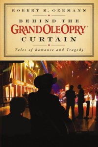 cover of the book Behind the Grand Ole Opry curtain: tales of romance and tragedy