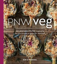 cover of the book PNW veg: 100 vegetable recipes inspired by the local bounty of the Pacific Northwest