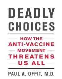 cover of the book Deadly choices: how the anti-vaccine movement threatens us all