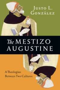 cover of the book The mestizo Augustine: a theologian between two cultures