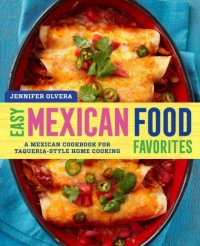 cover of the book Easy Mexican Food Favorites: A Mexican Cookbook for Taqueria-Style Home Cooking