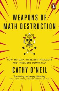 cover of the book Weapons of math destruction: how big data increases inequality and threatens democracy