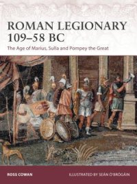 cover of the book Roman Legionary 109-58 BC: The Age of Marius, Sulla and Pompey the Great