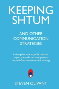 cover of the book Keeping Shtum and Other Communication Strategies: A disruptive look at public relations, reputation and crisis management that redefines communication strategy