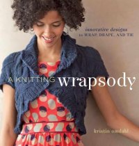 cover of the book A Knitting Wrapsody: Innovative Designs to Wrap, Drape, and Tie