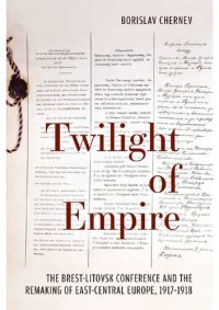 cover of the book Twilight of Empire: the Brest-Litovsk Conference and the remaking of East-Central Europe, 1917-1918