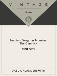 cover of the book Beauty's daughter ; Monster ; The gimmick: three plays