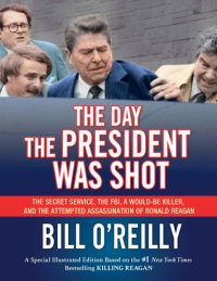 cover of the book The day the President was shot: the Secret Service, the FBI, a would-be killer, and the attempted assassination of Ronald Reagan