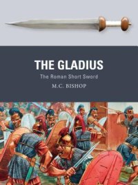 cover of the book The Gladius: The Roman Short Sword