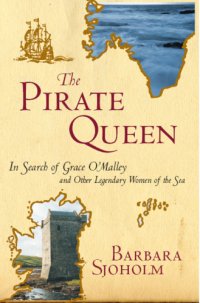 cover of the book The pirate queen: in search of Grace O'Malley and other legendary women of the sea